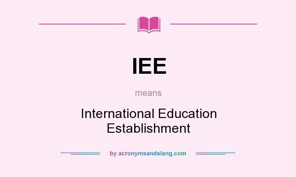 What does IEE mean? It stands for International Education Establishment