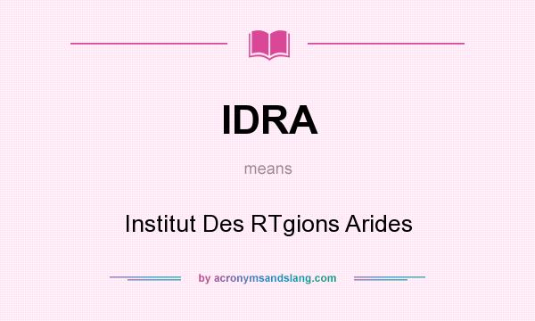 What does IDRA mean? It stands for Institut Des RTgions Arides