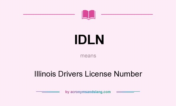 What does IDLN mean? It stands for Illinois Drivers License Number