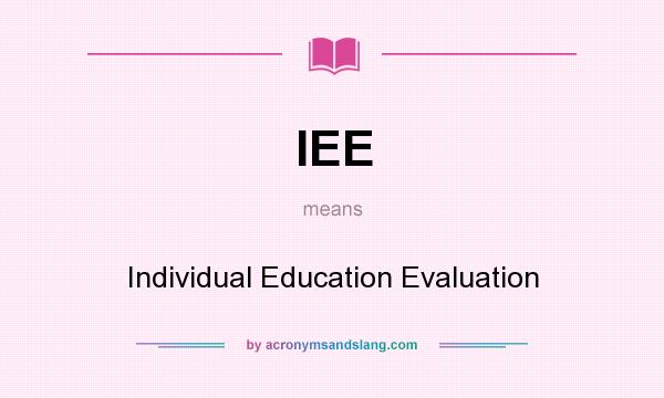 What does IEE mean? It stands for Individual Education Evaluation