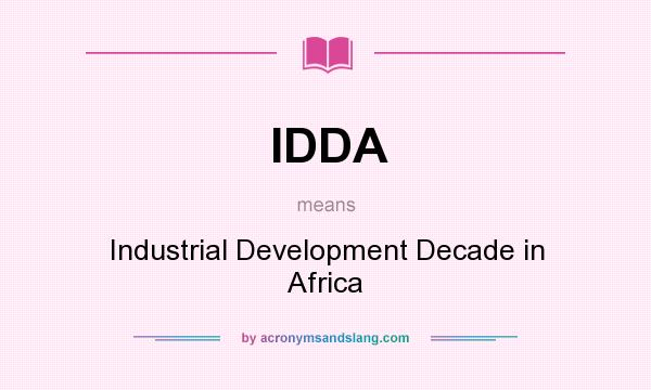 What does IDDA mean? It stands for Industrial Development Decade in Africa
