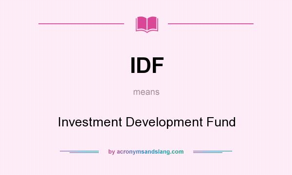 What does IDF mean? It stands for Investment Development Fund