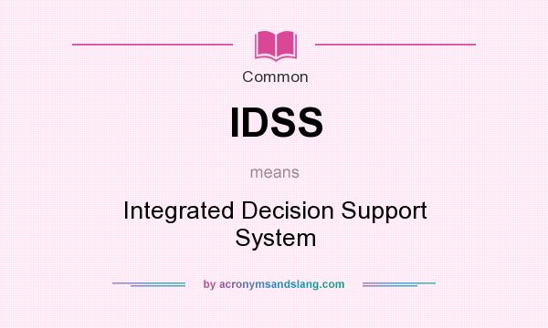 What does IDSS mean? It stands for Integrated Decision Support System