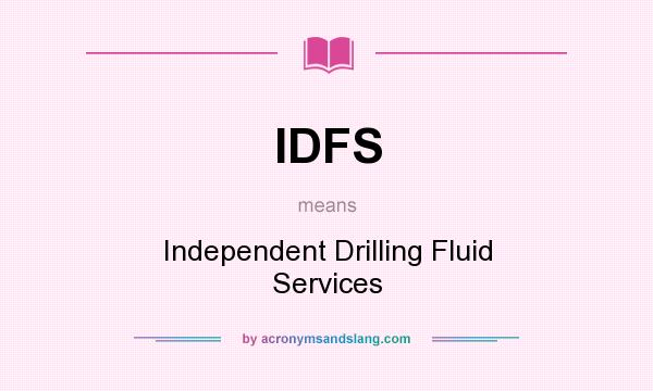 What does IDFS mean? It stands for Independent Drilling Fluid Services