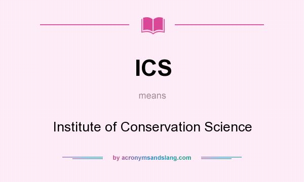 What does ICS mean? It stands for Institute of Conservation Science