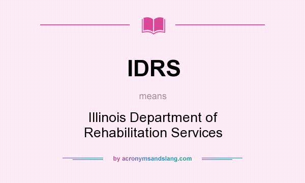What does IDRS mean? It stands for Illinois Department of Rehabilitation Services