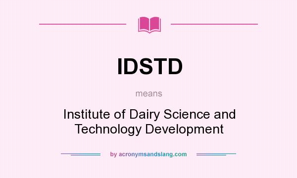 What does IDSTD mean? It stands for Institute of Dairy Science and Technology Development