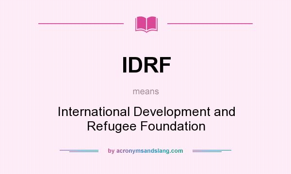 What does IDRF mean? It stands for International Development and Refugee Foundation