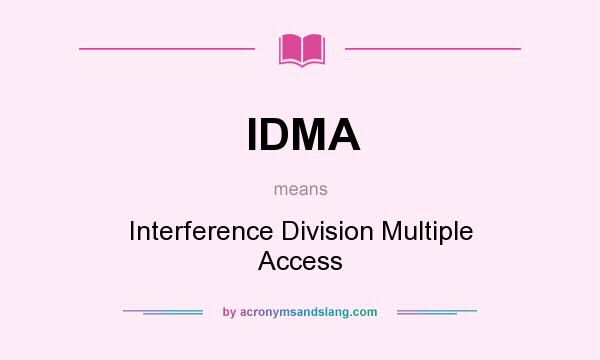 What does IDMA mean? It stands for Interference Division Multiple Access