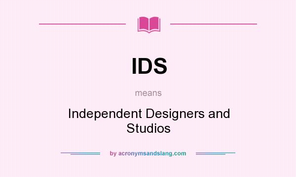 What does IDS mean? It stands for Independent Designers and Studios