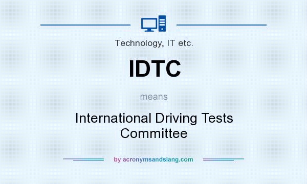 What does IDTC mean? It stands for International Driving Tests Committee