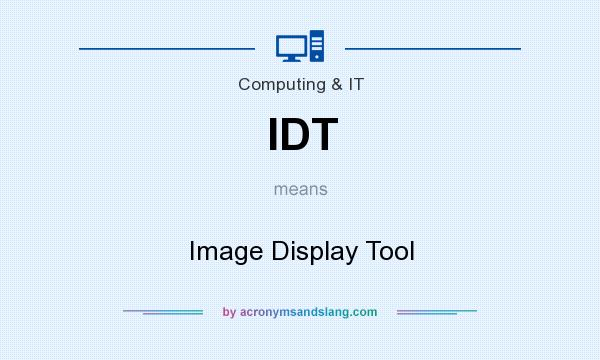 What does IDT mean? It stands for Image Display Tool