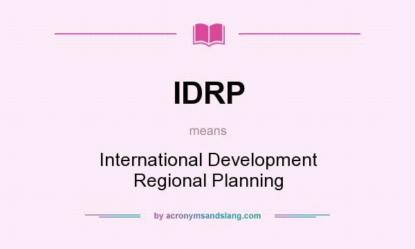 What does IDRP mean? It stands for International Development Regional Planning