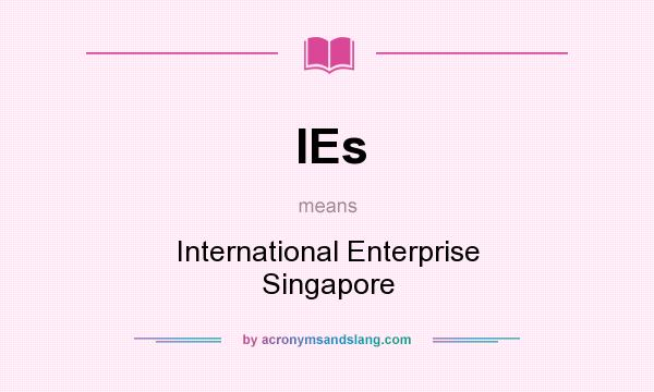 What does IEs mean? It stands for International Enterprise Singapore