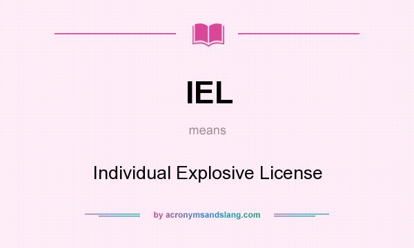 What does IEL mean? It stands for Individual Explosive License
