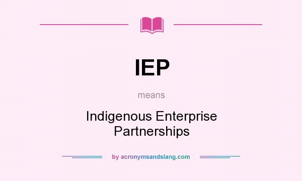 What does IEP mean? It stands for Indigenous Enterprise Partnerships