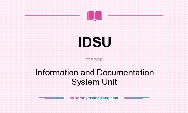What does IDSU mean? It stands for Information and Documentation System Unit