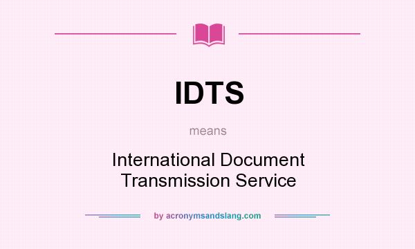 What does IDTS mean? It stands for International Document Transmission Service