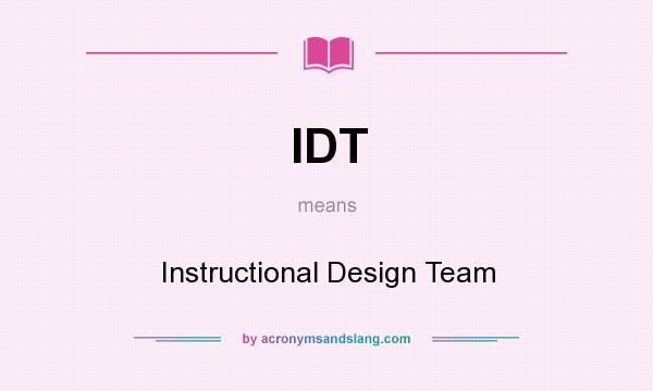 What does IDT mean? It stands for Instructional Design Team