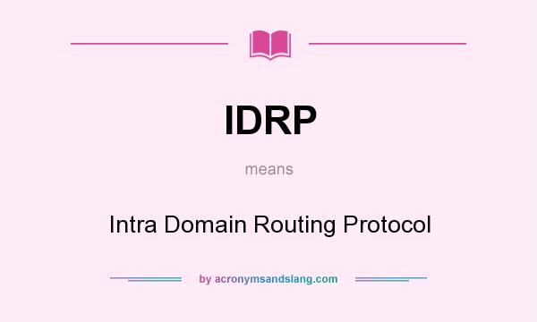 What does IDRP mean? It stands for Intra Domain Routing Protocol