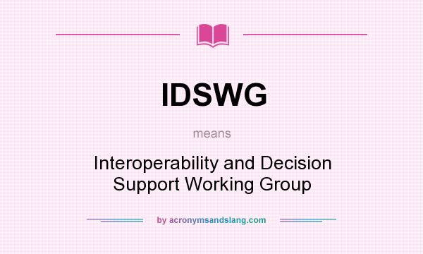 What does IDSWG mean? It stands for Interoperability and Decision Support Working Group
