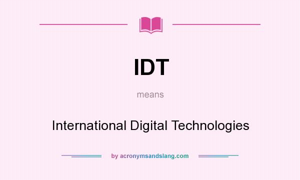What does IDT mean? It stands for International Digital Technologies