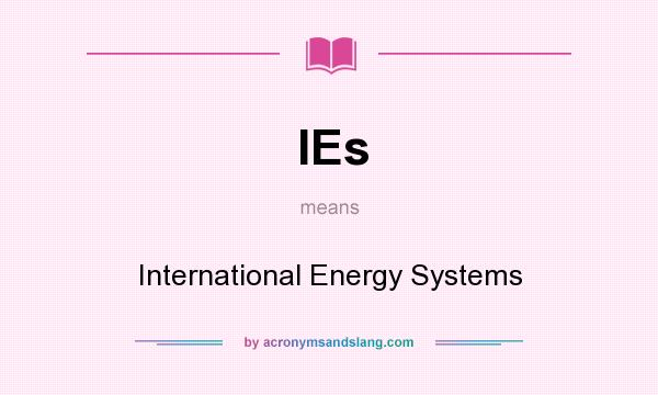 What does IEs mean? It stands for International Energy Systems
