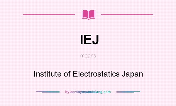 What does IEJ mean? It stands for Institute of Electrostatics Japan