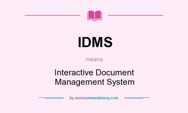 What does IDMS mean? It stands for Interactive Document Management System