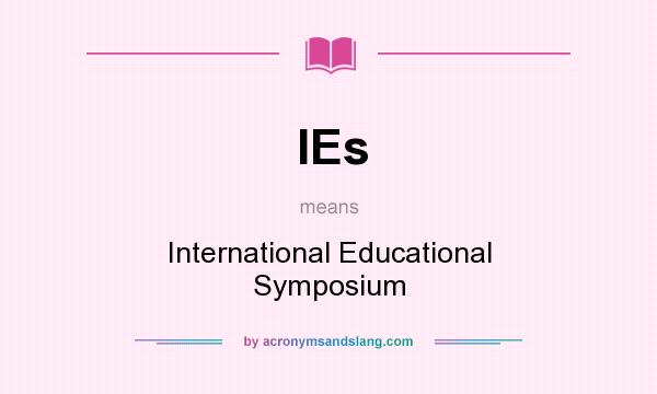 What does IEs mean? It stands for International Educational Symposium