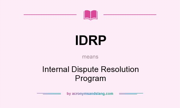 What does IDRP mean? It stands for Internal Dispute Resolution Program