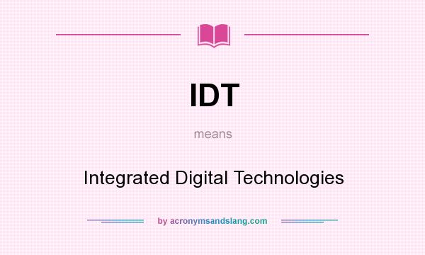 What does IDT mean? It stands for Integrated Digital Technologies