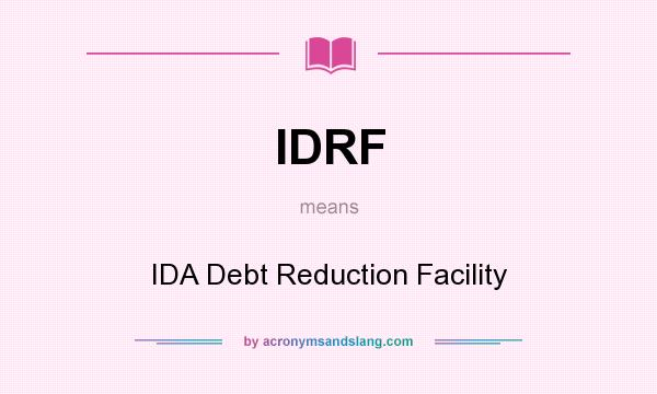 What does IDRF mean? It stands for IDA Debt Reduction Facility