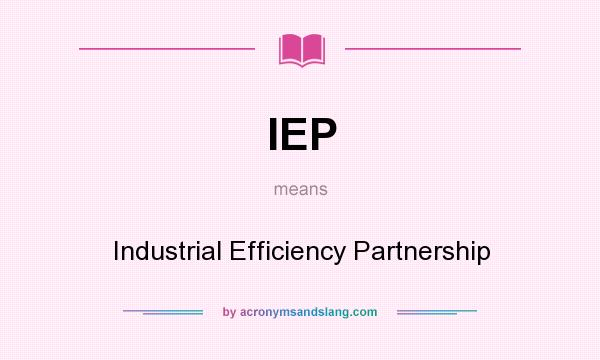 What does IEP mean? It stands for Industrial Efficiency Partnership