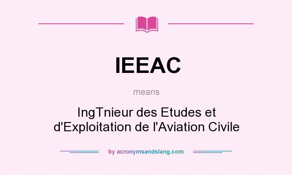 What does IEEAC mean? It stands for IngTnieur des Etudes et d`Exploitation de l`Aviation Civile