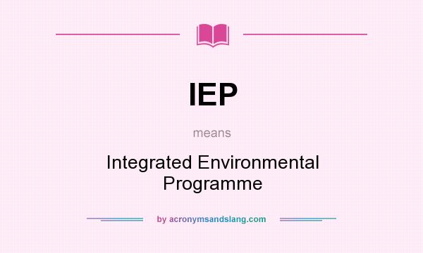 What does IEP mean? It stands for Integrated Environmental Programme