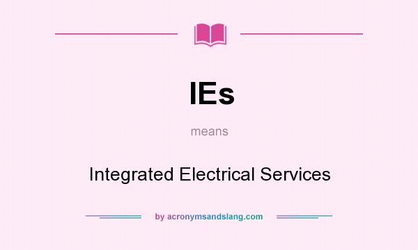 What does IEs mean? It stands for Integrated Electrical Services
