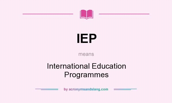 What does IEP mean? It stands for International Education Programmes