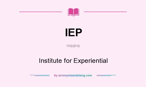 What does IEP mean? It stands for Institute for Experiential