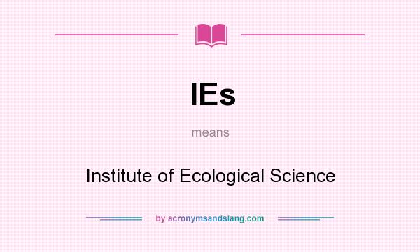 What does IEs mean? It stands for Institute of Ecological Science