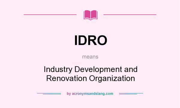 What does IDRO mean? It stands for Industry Development and Renovation Organization