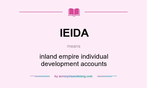 What does IEIDA mean? It stands for inland empire individual development accounts