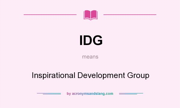 What does IDG mean? It stands for Inspirational Development Group