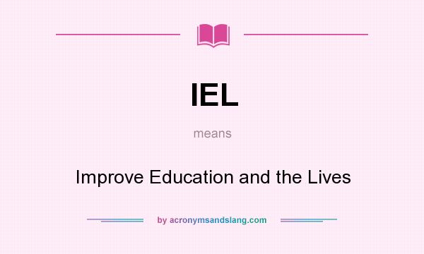 What does IEL mean? It stands for Improve Education and the Lives