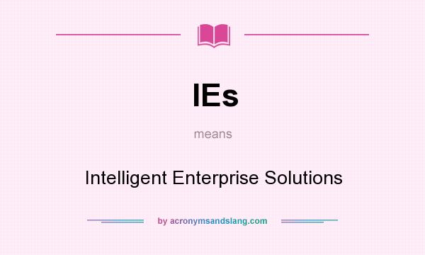 What does IEs mean? It stands for Intelligent Enterprise Solutions