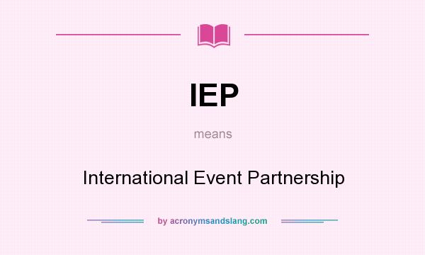 What does IEP mean? It stands for International Event Partnership