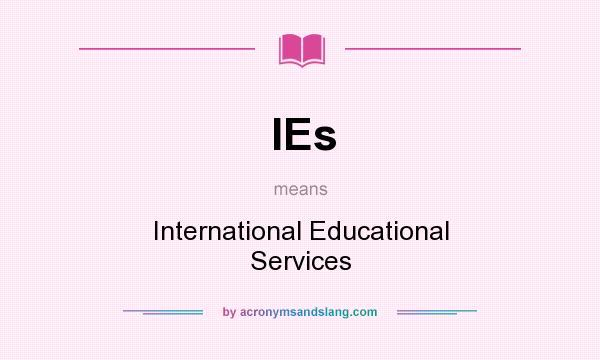 What does IEs mean? It stands for International Educational Services