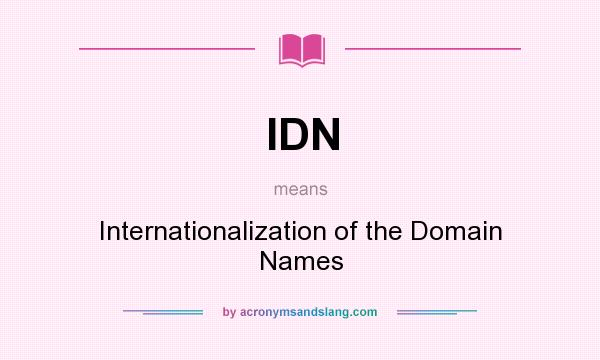 What does IDN mean? It stands for Internationalization of the Domain Names