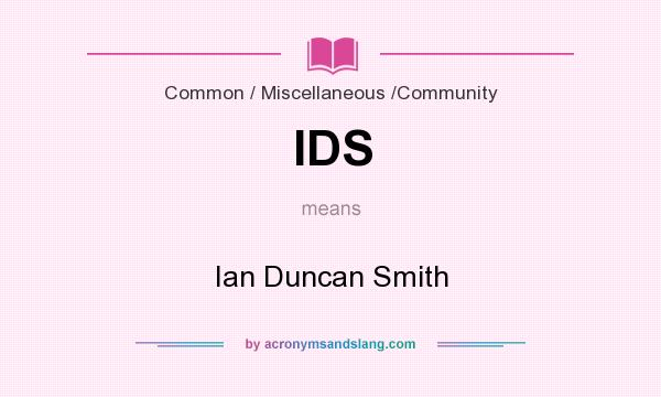What does IDS mean? It stands for Ian Duncan Smith