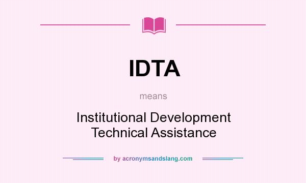 What does IDTA mean? It stands for Institutional Development Technical Assistance
